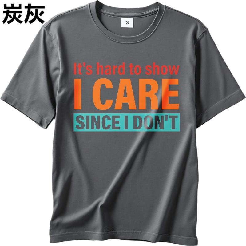Cotton Summer For Men T Shirt Its Hard To Show I Care Since I Dont Short Sleeve Street Wear O Neck Tees Male Workout Tshirt