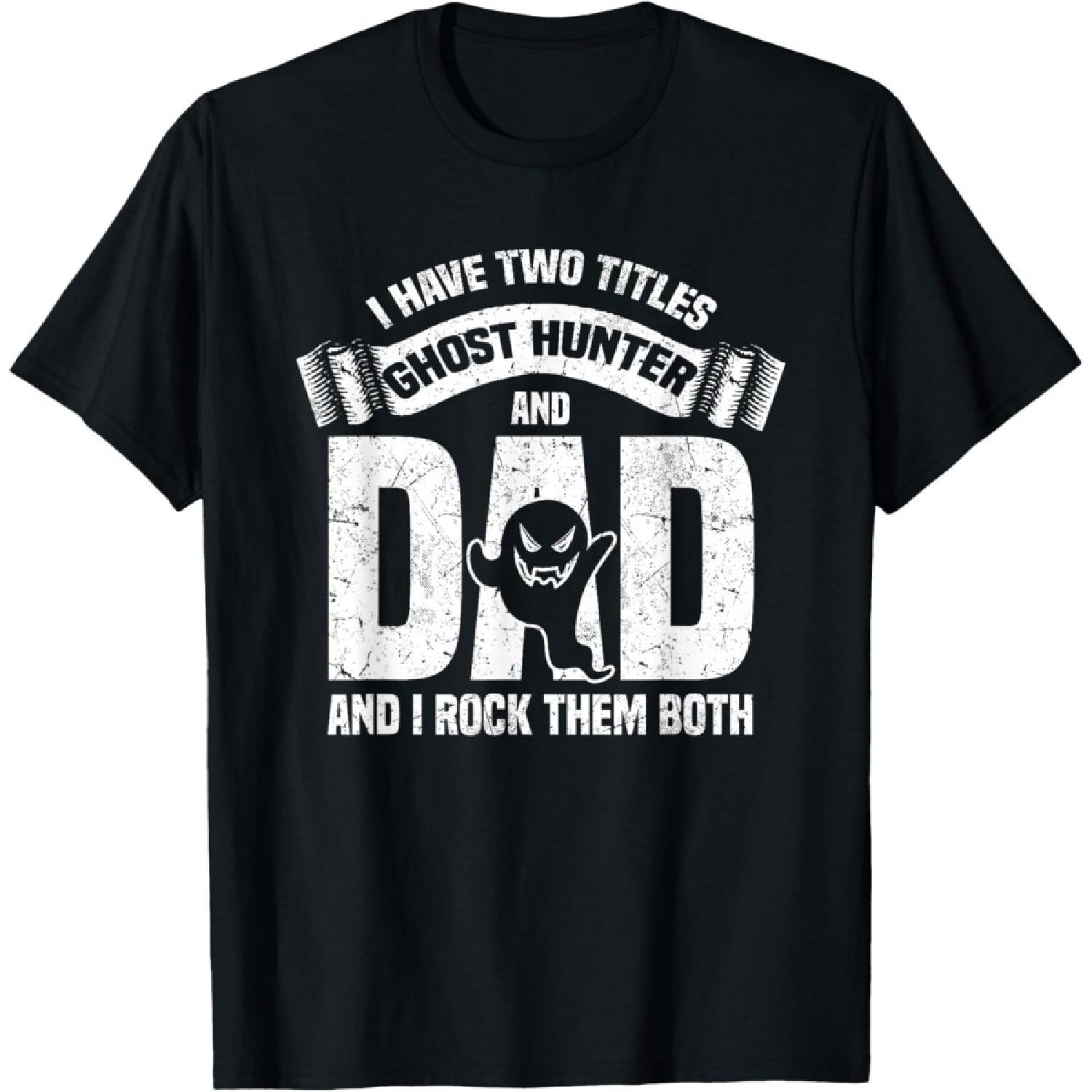 I Have Two Titles Ghost Hunter And Dad - Ghost Hunting T-Shirt S