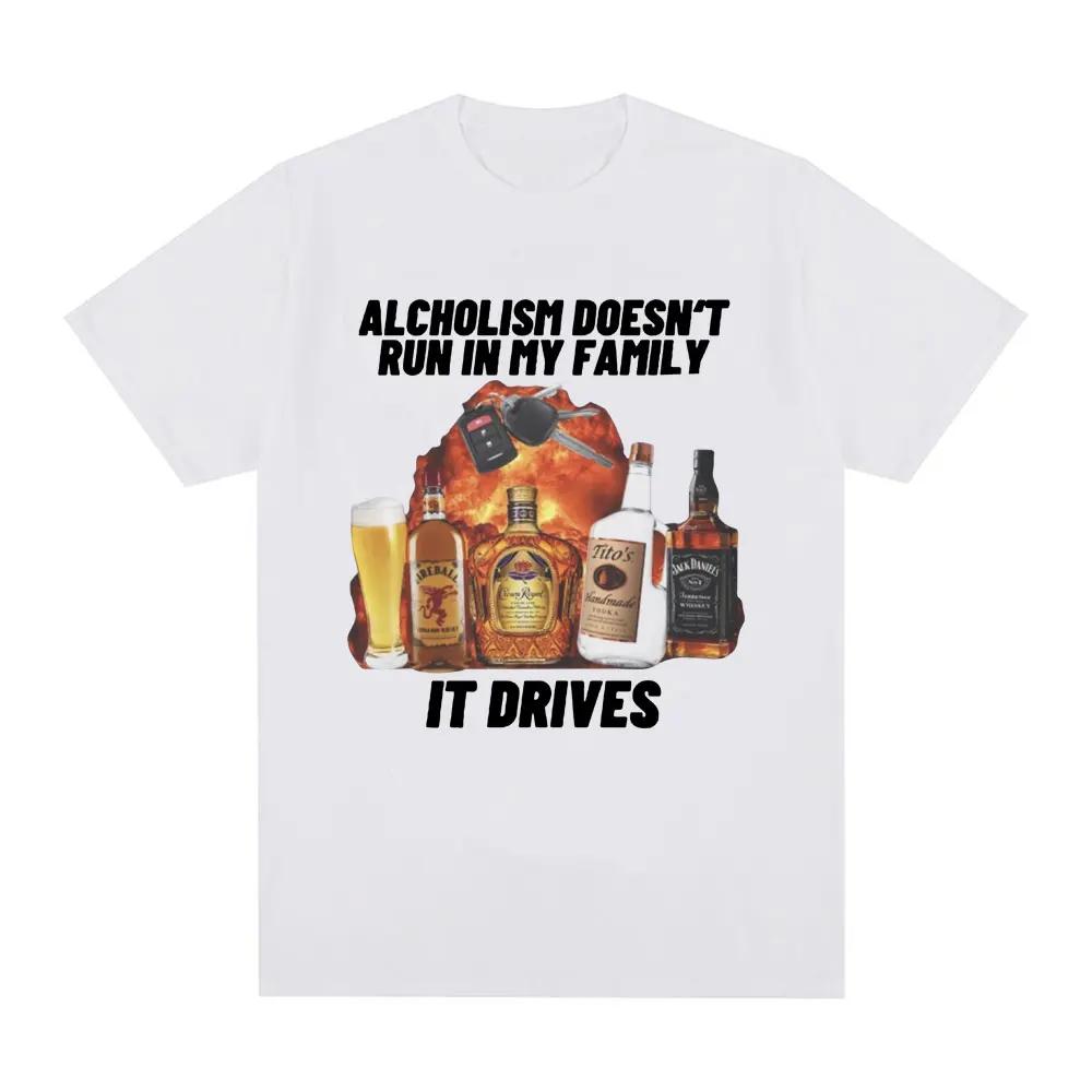 2026 Alcholism Doesnt Run in My Family It Drives T Shirt Funny Drunk Driving Men Women Fashion Hip Hop T-shirt Casual T-shirts Short Sleeve Tee Top