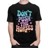 Dont Push The Horses TShirt 100 Cotton Tees Shirt Streetwear O Neck Funny Sarcastic Quote Tshirt Casual ShortSleeve Clothing