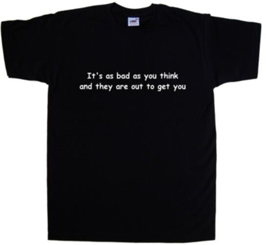 It's As Bad As You Think And They Are Out Funny T-Shirt