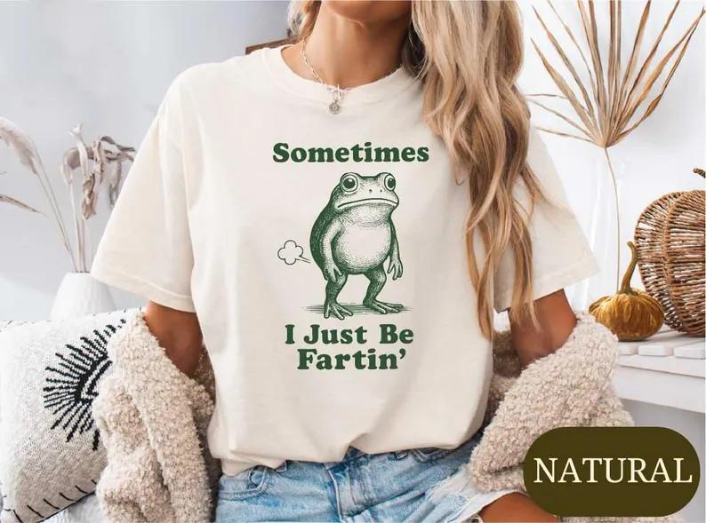 Sometimes I Just Be Fartin Shirt, Funny Frog Meme T-shirt, Fart Humor Tee