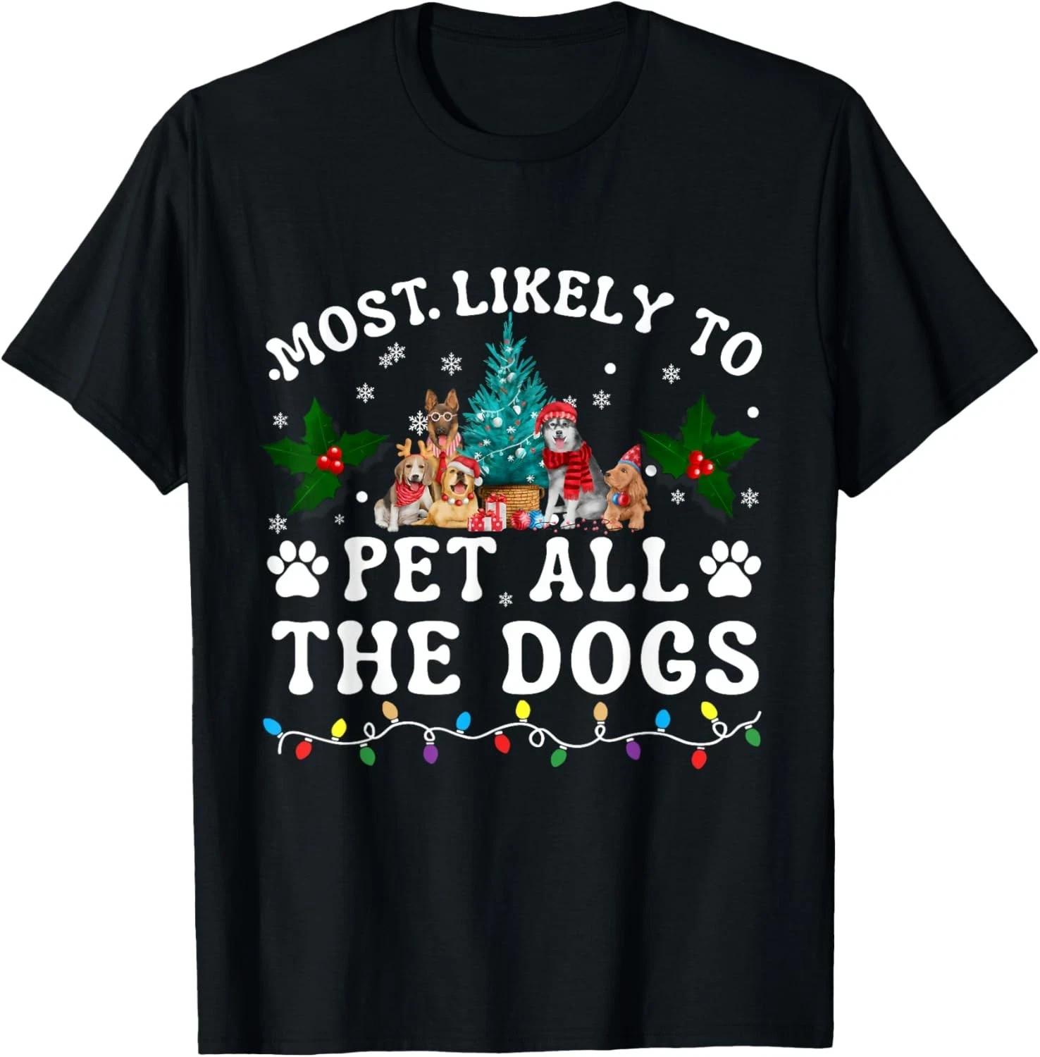 Most Likely To Pet All The Dogs Funny Dog Lover Christmas T-Shirt XXXXL