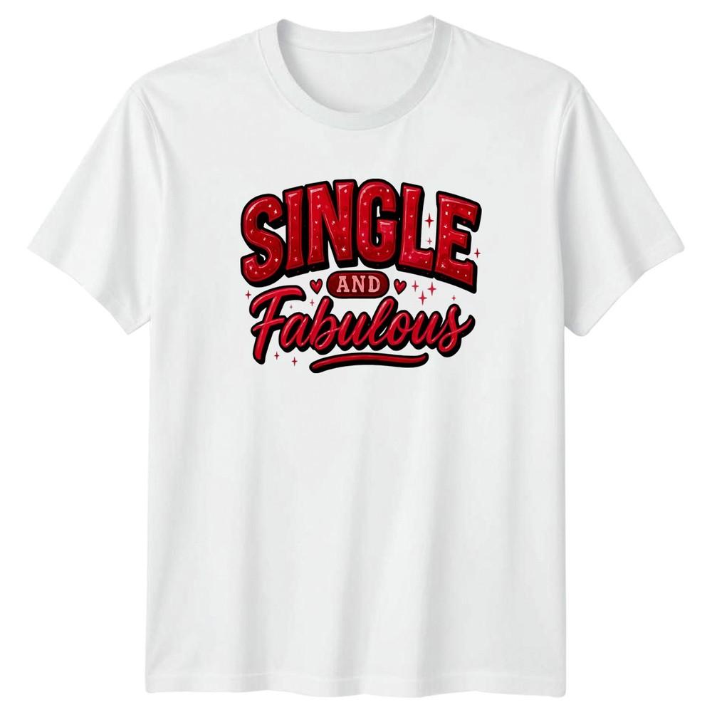 Single And Fabulous Unisexs TShirt Self Confidence Relationship Status S