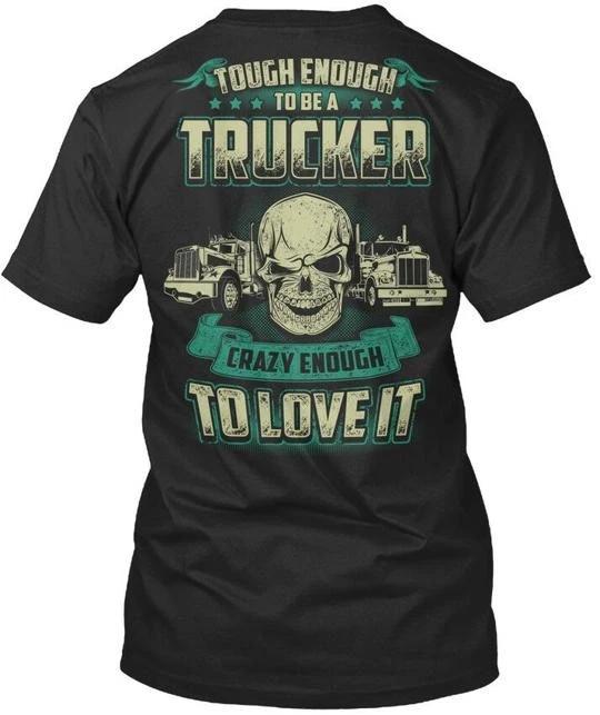 Tough Enough To Be A Trucker Crazy Love It TTshirt Made in the USA Size S to 5XL 4XL