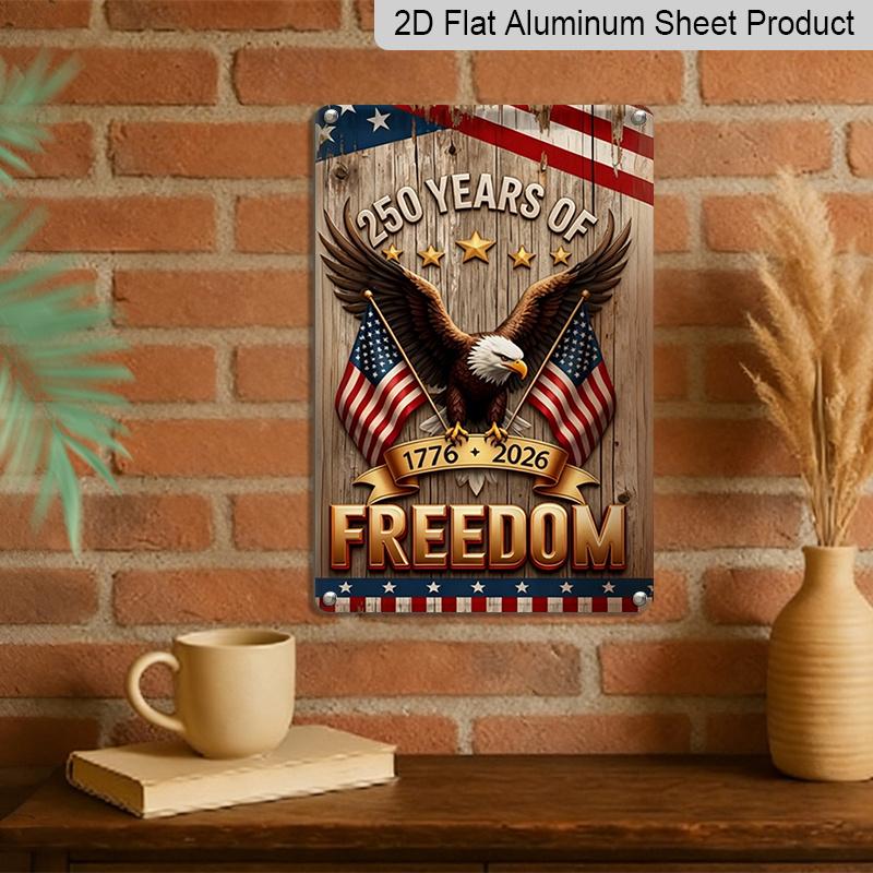 2D Flat Patriotic Metal Sign, 250 Years of Freedom 1776-2026 Eagle with American Flags, 8×12 Inch Aluminum Wall Art, , Durable Decor for 4th of July