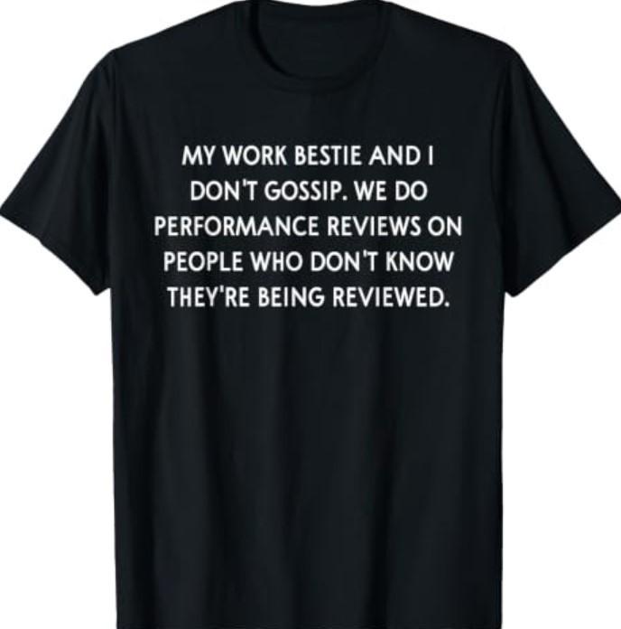 My Work Bestie and I Don't Gossip We Do Performance Reviews T-Shirt Unisex T-Shirt