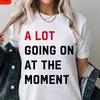 A Lot Going on At The Moment Women T Shirts Cotton Fans Gift Music Lover Concert T-shirt Female Tops