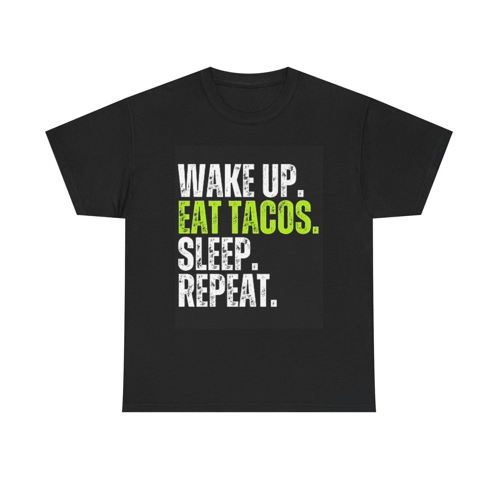 Men s and Women s T-shirts Wake Up Eat Tacos XXL