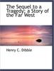 Buch The Sequel To a Tragedy; A Story of the Far West
