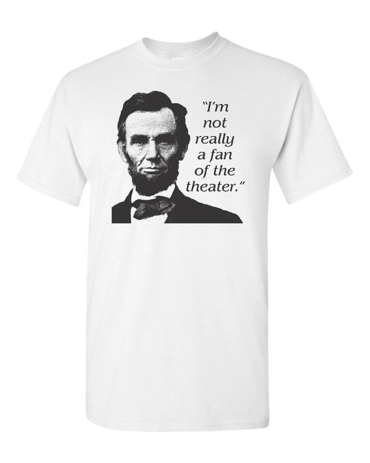 Abe Lincoln I m Not Really a Fan of the Theater Men s Tee Shirt 510 XL
