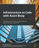 The Infrastructure As Code with Azure Bicep : Streamline Azure Resource Deployment by Bypassing ARM Complexities Book