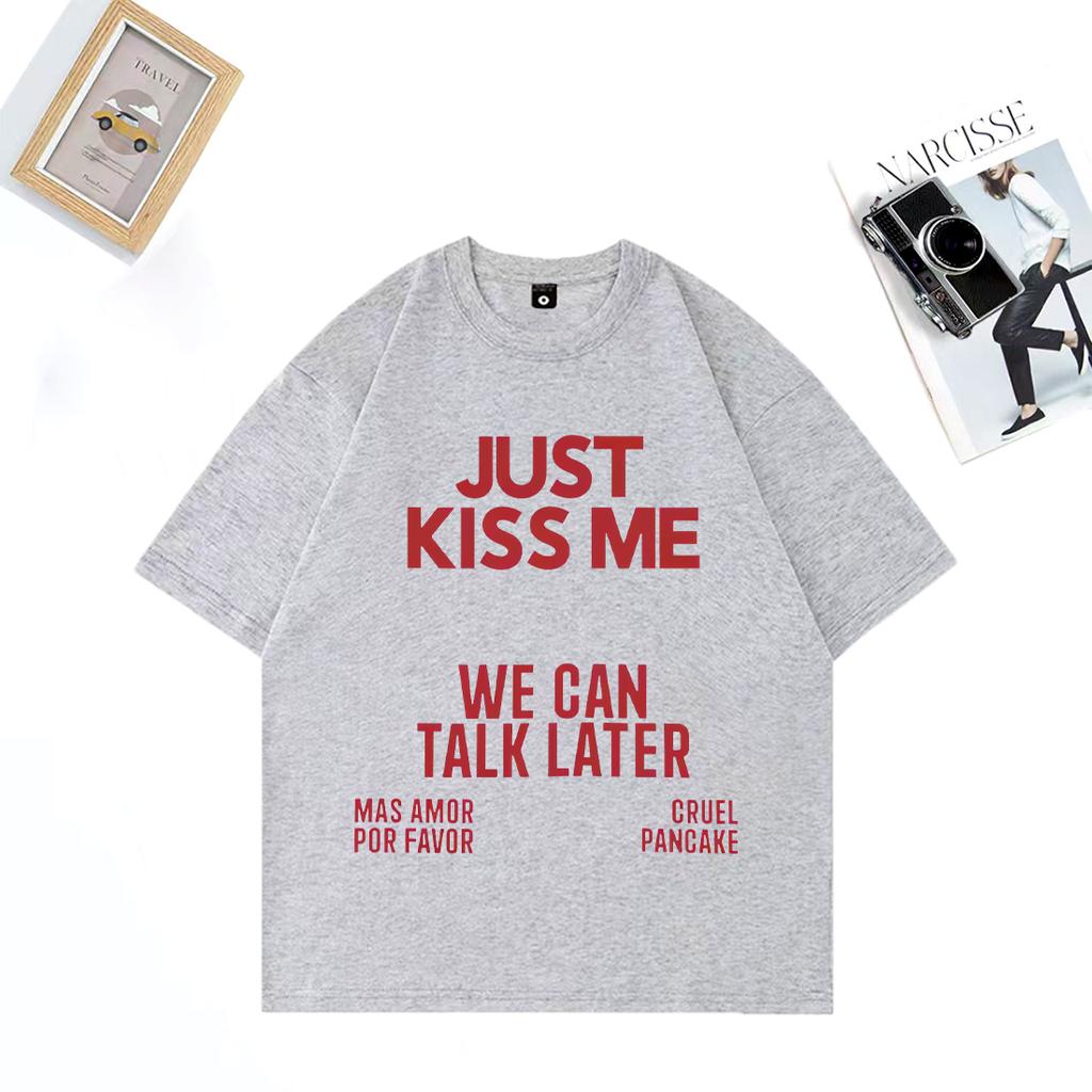 2025 Summer Just Kiss Me We Can Talk Later 100 Pure Cotton Printed Tshirt Men Women Funny Joke Oversized Casual Hip Hop Y2k