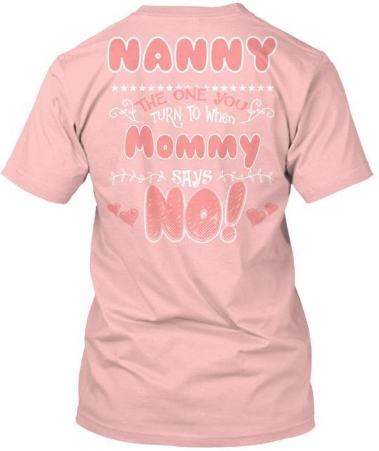 

Nanny Will Say Yes The One You Turn To When Mommy T-Shirt Made in USA S to 5XL 4XL