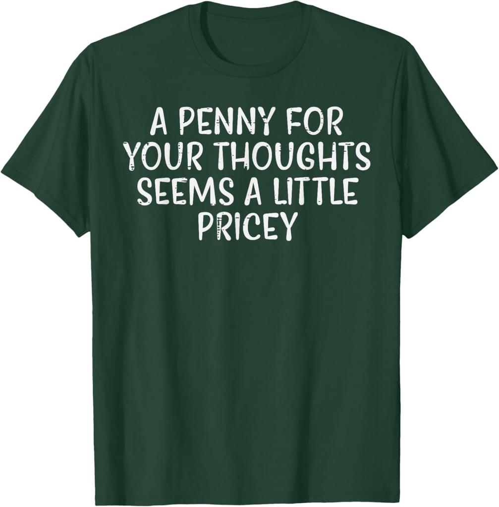 A Penny For Your Thoughts Pricey Funny Sarcastic Graphic Tee Cotton Casual Short Sleeve TShirt