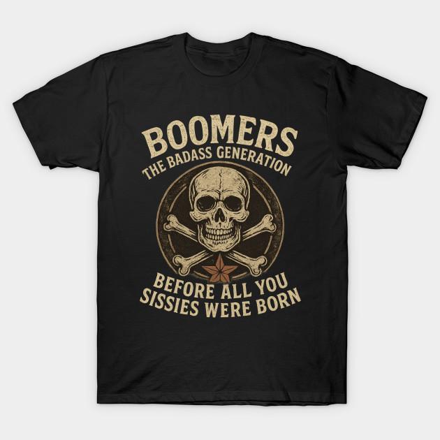 

Men Black Print T-shirt Boomers The Badass Generation Before All You Sissies Were Born Nostalgia Rebel Attitude Pride No-Cut Transfer Paper Print Cott M