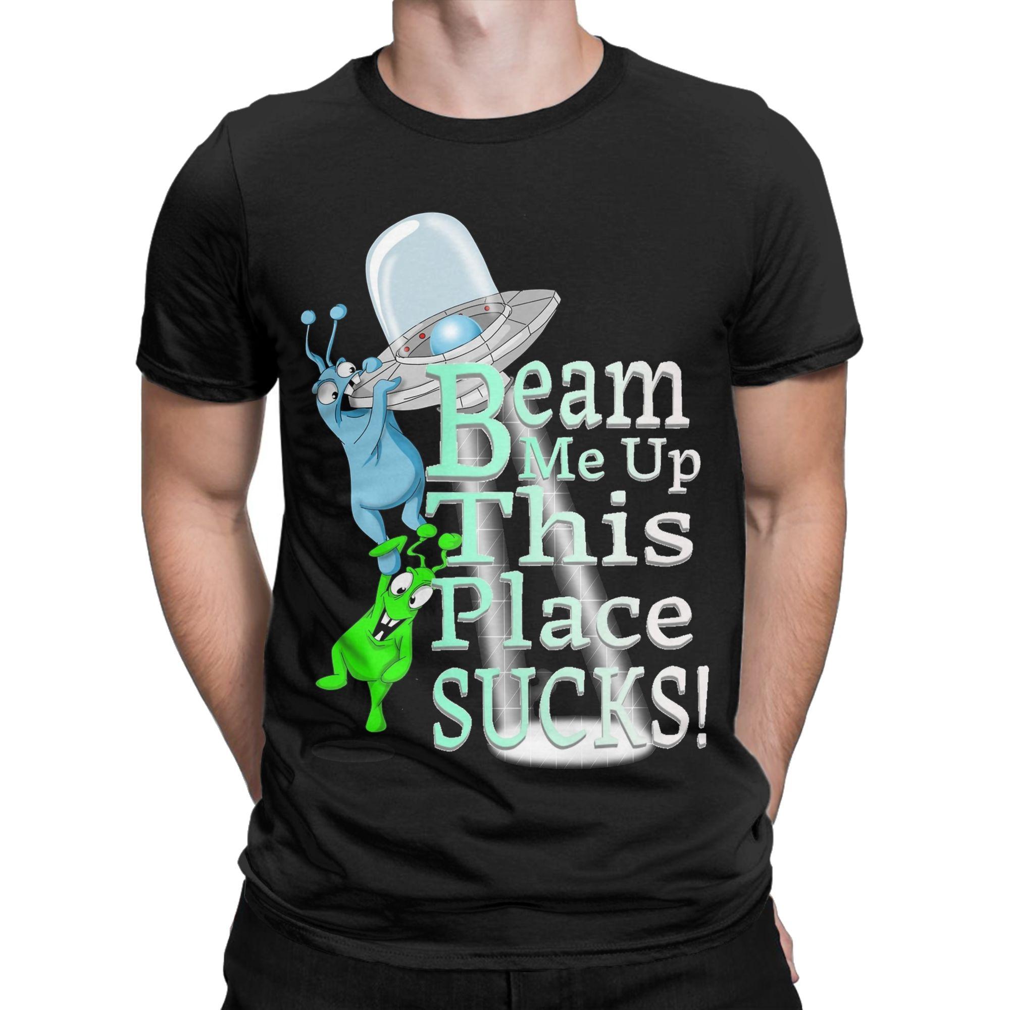 Men Women Beam Me Up This Place Sucks T Shirt  Cotton Tops Funny Short Sleeve Round Neck Tee Shirt Adult TShirt S
