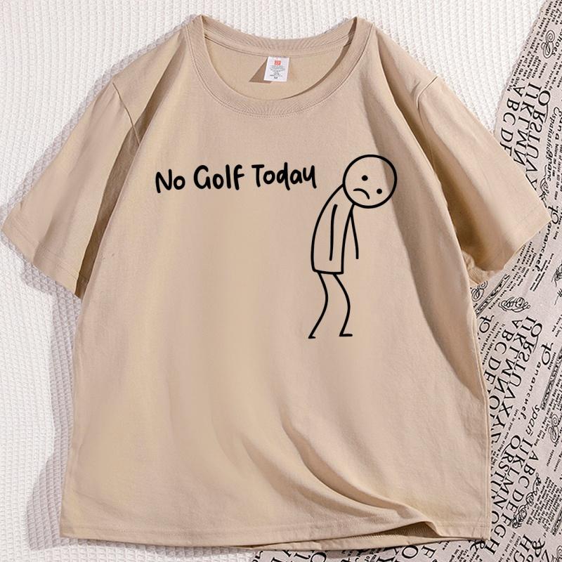 No Golf Today T Shirt Men Women Funny Golf Lover Tee Casual Cotton Short Sleeve Round Neck Tshirt Male Clothes Oversized