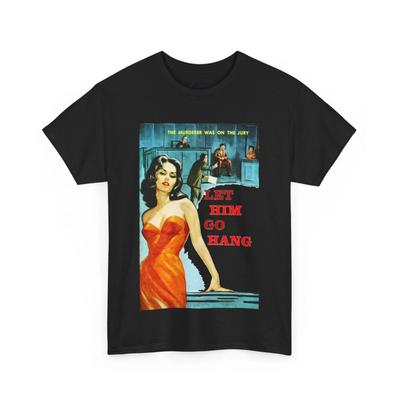 Let Him Go Hang T-shirt Funny Pulp Cover Tee Retro 60s Drama Pinup Killer Beauty