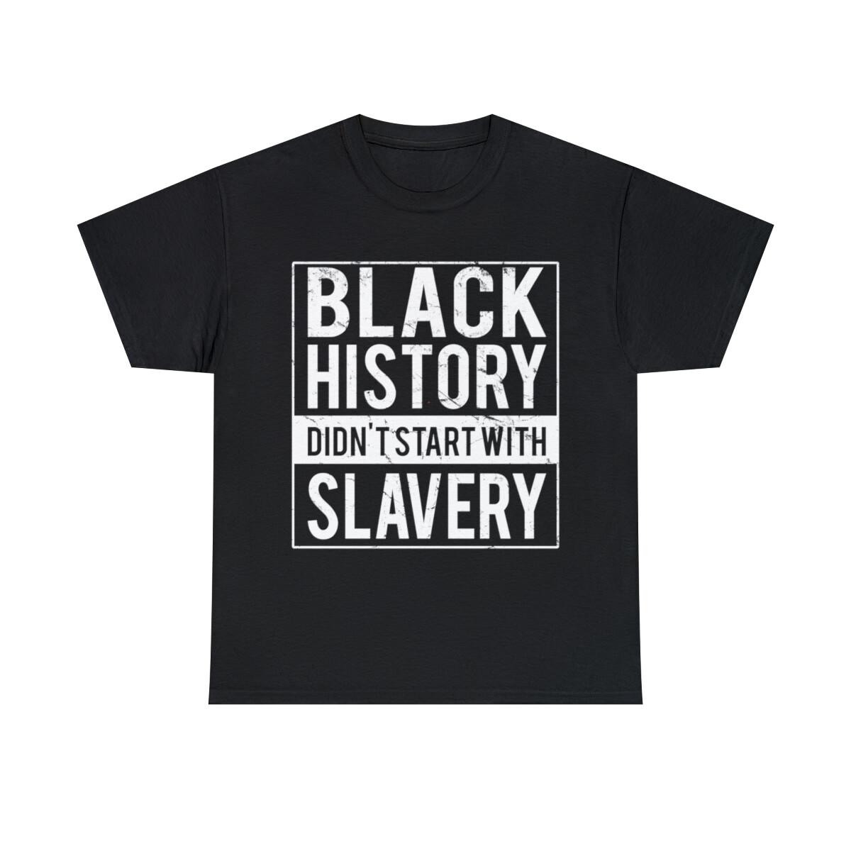 Black History Didn t Start With Slavery Juneteenth Graphic Tee Shirt, S-5XL XXXL