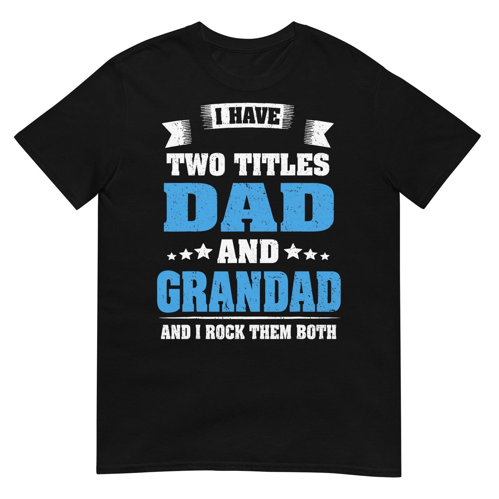 I Have Two Titles Dad And Grandad Funny Father s Day Gift T-Shirt 2XL