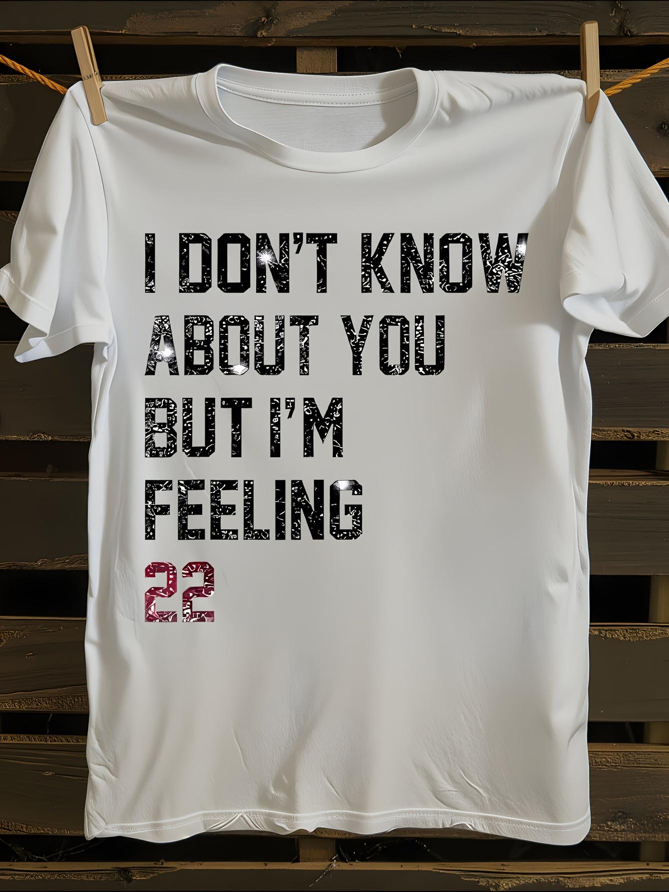 s I Don t Know About You But I m Feeling 55.88cm TS Lyric... XXXXL