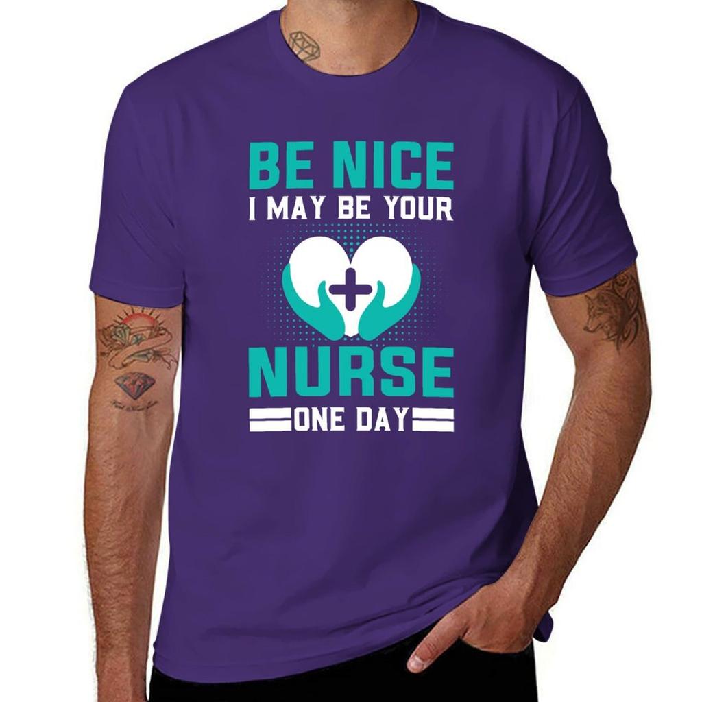 Be Nice I May Be Your Nurse One Day Funny Nurse Quotes Retro T-Shirt Sublime Funnys for a Boy Mens Vintage T Shirts