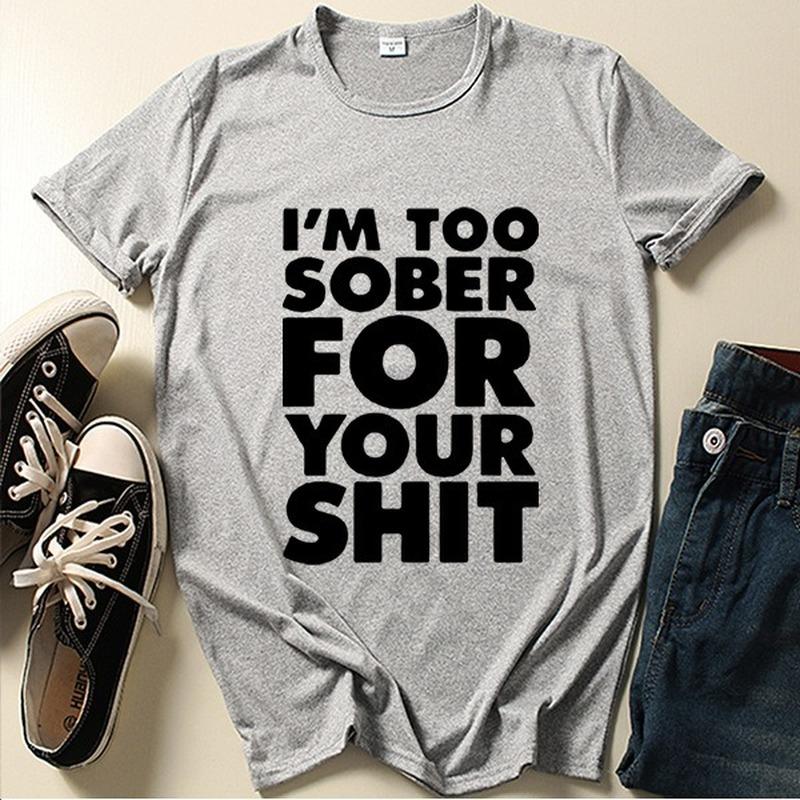 I'm Too Sober for You Letter Print T Shirt Women Short Sleeve O Neck Loose Tshirt Summer Women Tee Shirt Tops Camisetas Mujer