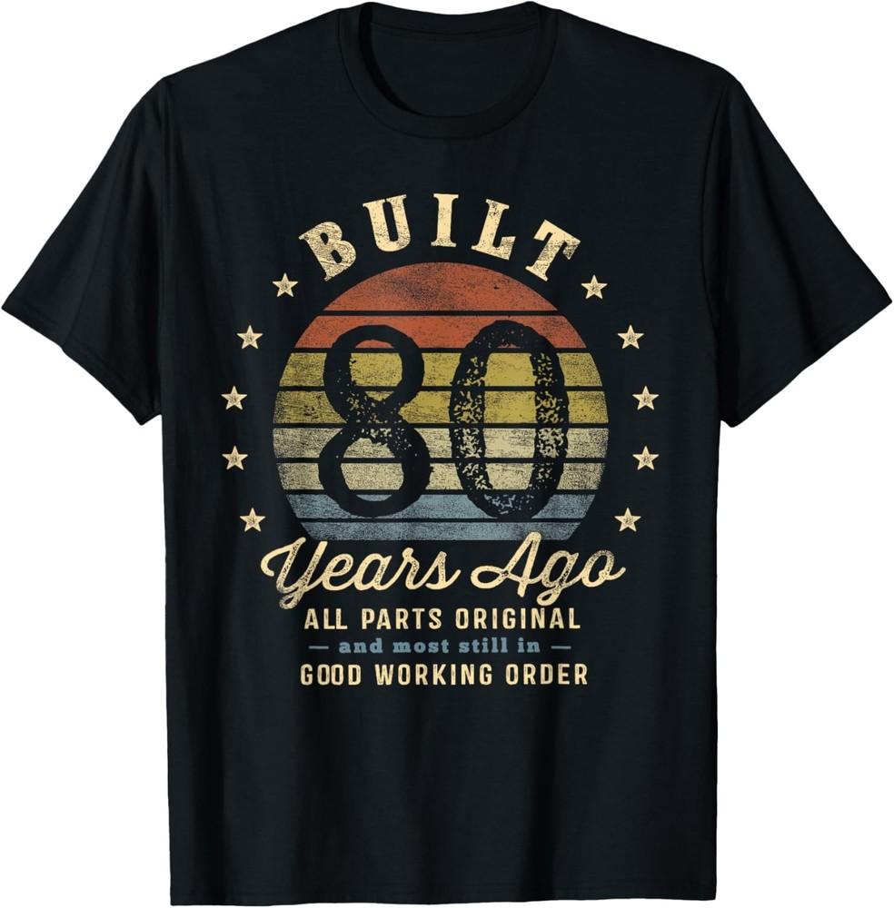 

Built 80 Years Ago All Parts Original Gifts 80th Birthday TShirt Unisex T-Shirt XL