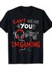 Gaming Graphic Cant Hear You Im Gaming Slogan Pattern Design 100 Cotton Oneck Shortsleeved Mens Printed Tshirt