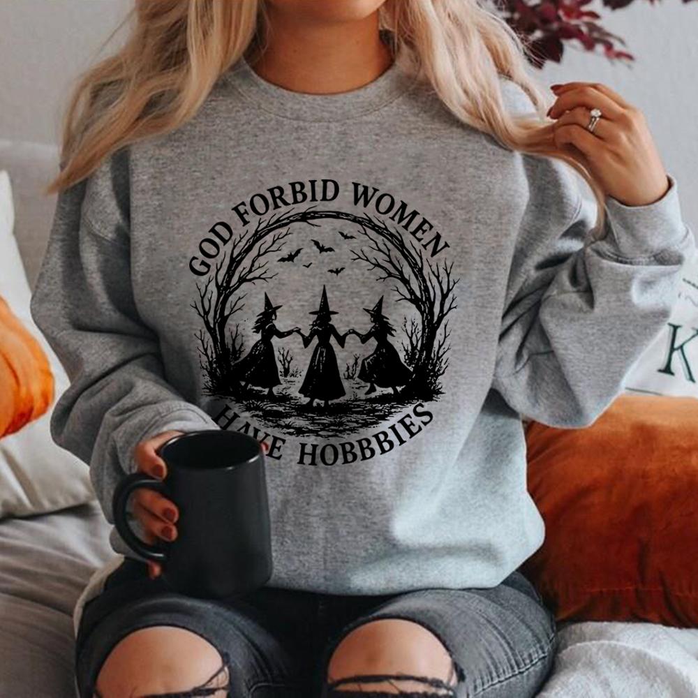 God Forbid Women Have Hobbies Sweatshirt Funny Witchy Feminist Shirt Women Long Sleeve Crewneck Sweatshirt Witch Halloween Gift