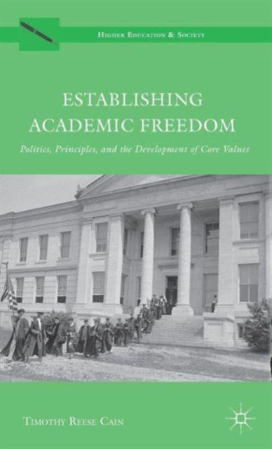 The Establishing Academic Freedom : Politics, Principles, and the Development of Core Values Book