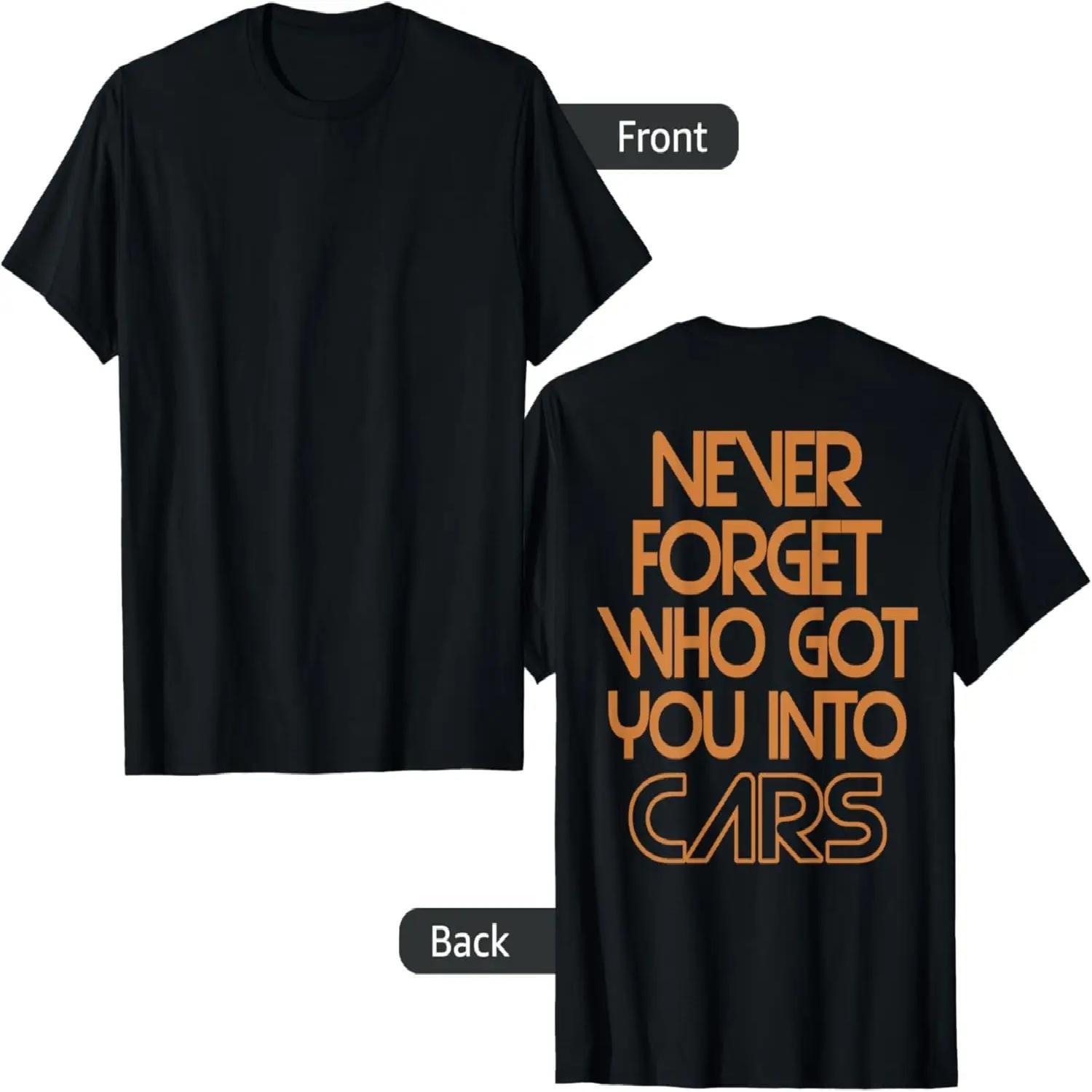 

Never Forget Who Got You Into Cars (on back) T-Shirt S