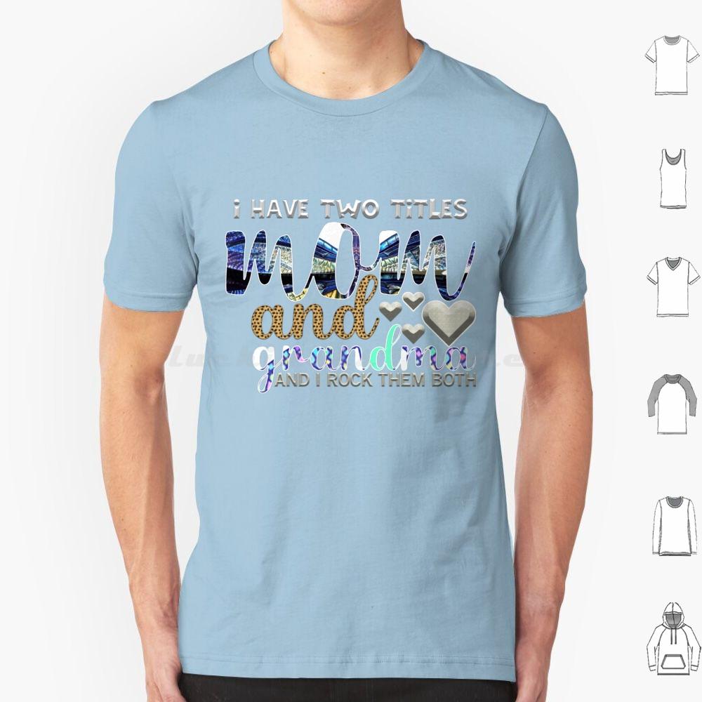 I Have Two Titles Mum And Grandma And I Rock Them Both T Shirt 6xl Cotton Cool Tee Mothers Day Happy Mothers Day Best Mom Ever