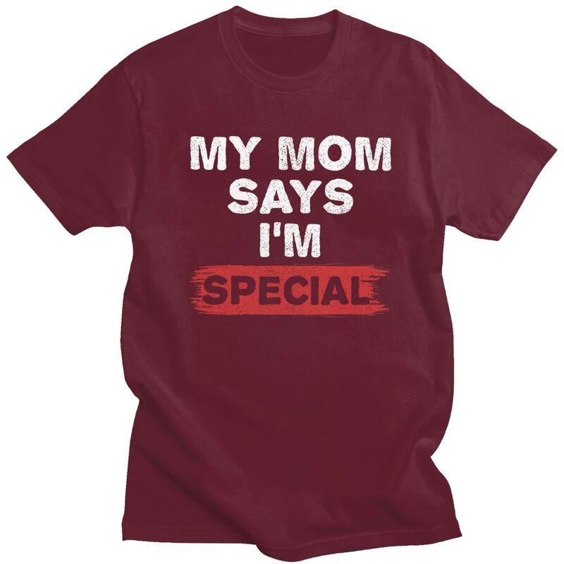 Custom My Mom Says Im Special T Shirt for Men 100 Cotton Tshirt Tees Tshirt Loose Fit