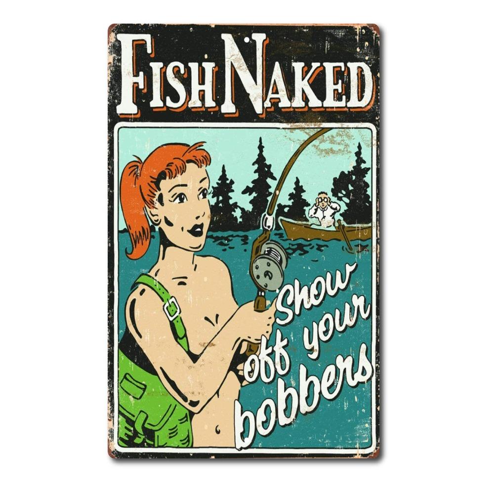 

Fish Naked Show Off Your Bobbers Funny Aluminum Metal Man Cave Garage Tin Sign