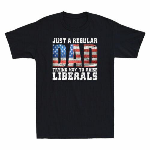 Just A Regular Dad Trying Not To Raise Liberals Funny Republican Men T-shirt XL
