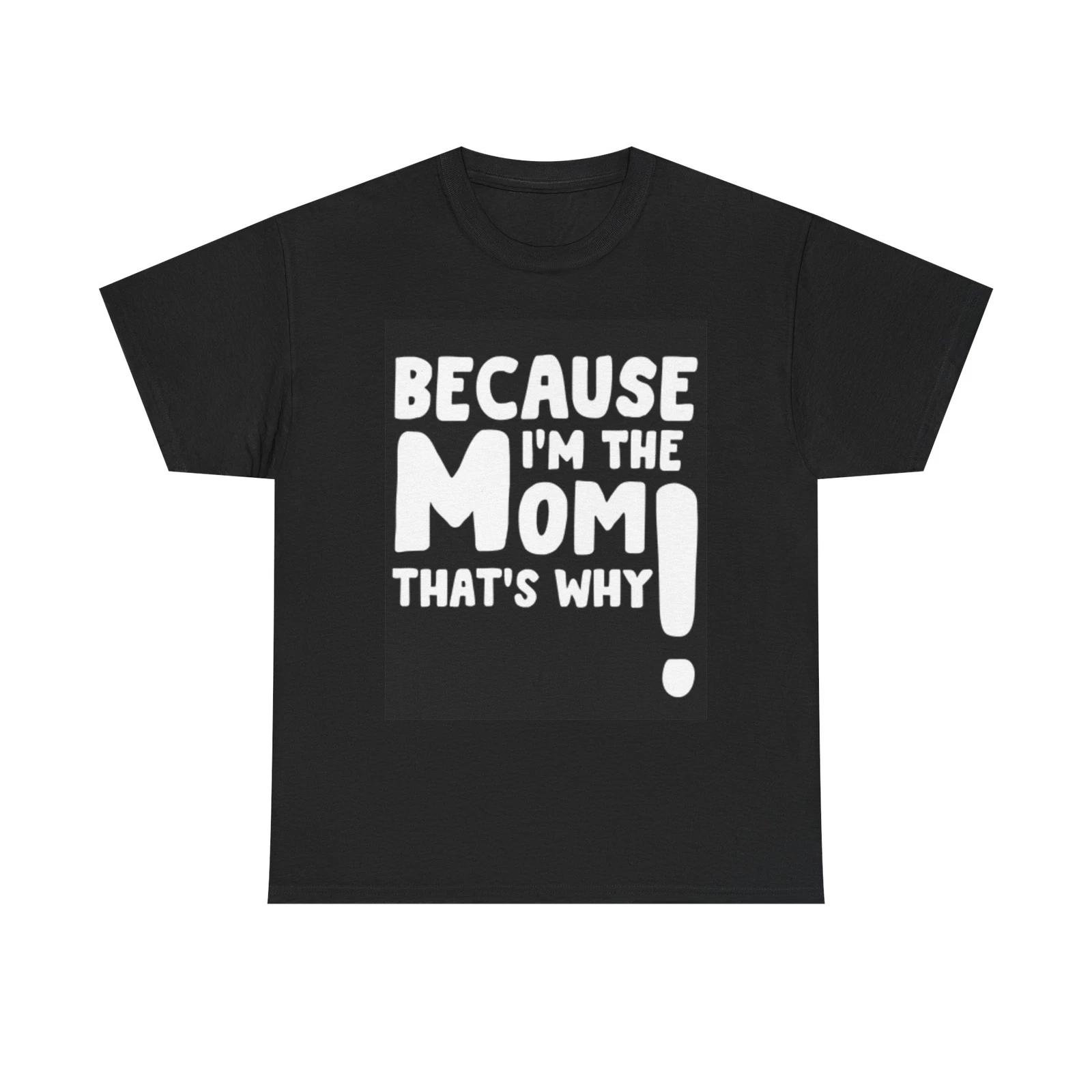 Men s and Women s T-shirts Because Im The Mom Funny XS