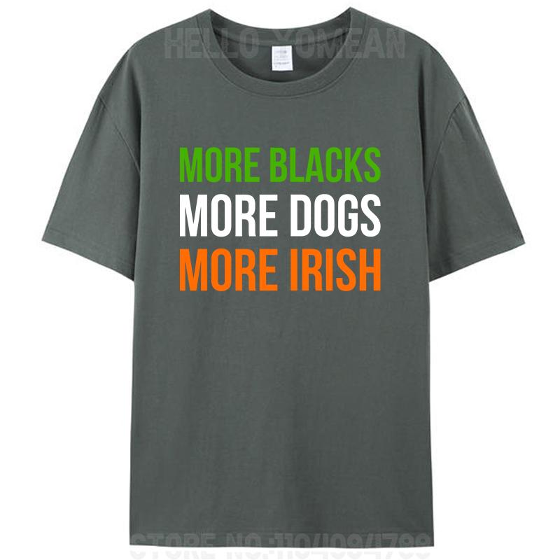 More Blacks More Dogs More Irish Meme Women Men s Cotton T-Shirt Tees Tops 4XL