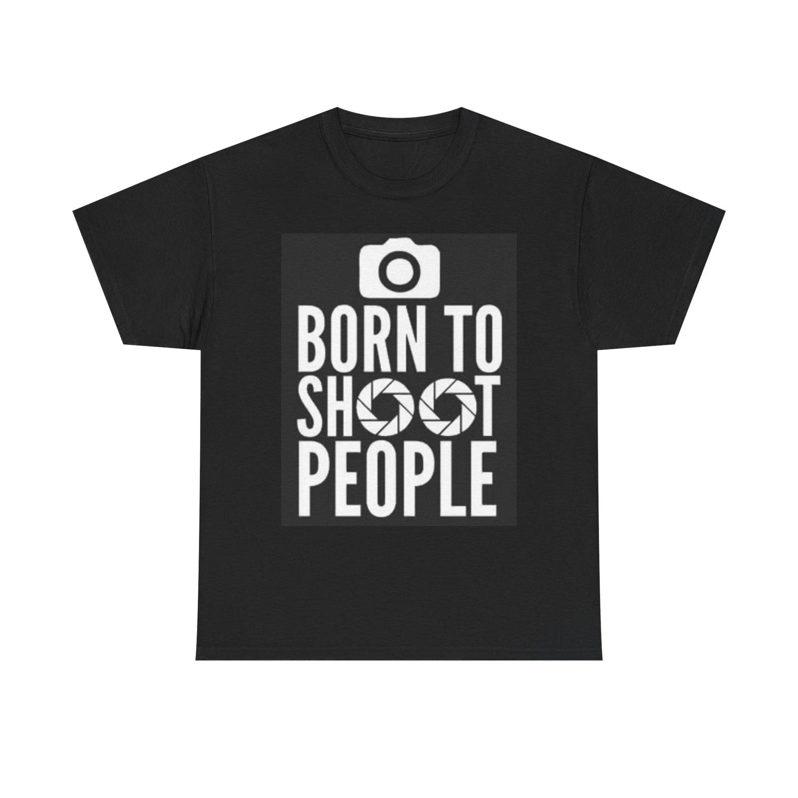 Men s and Women s T-shirts Born To Shoot People Graphic XXXL
