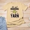 It's Not Hoarding If It's Yarn Funny Knitting Crochet Humor Unisex T-shirt