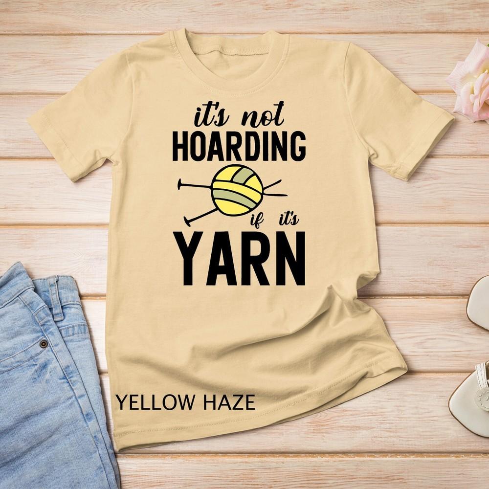 It's Not Hoarding If It's Yarn Funny Knitting Crochet Humor Unisex T-shirt