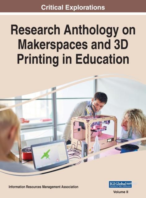 The Research Anthology On Makerspaces and 3D Printing In Education, VOL 2 : 2 Book
