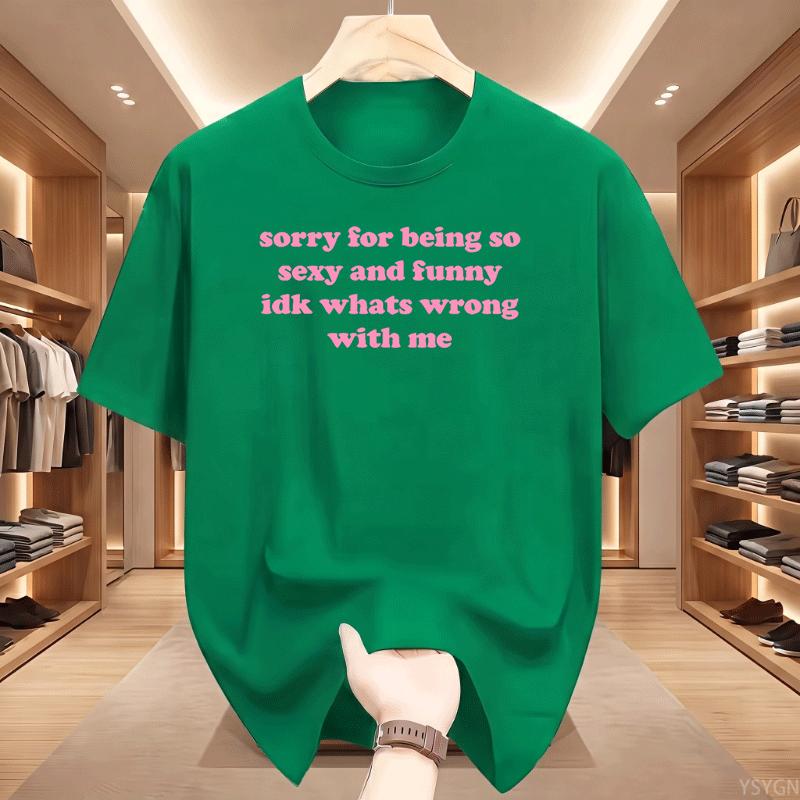 Sorry For Being So Sexy And Funny T Shirt Humor Quotes Cute Tops Oneck Tshirts For Unisex Graphic Summer Streetwear Y2k Clothes