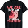 Never Ever Getting Back Together Gastric Sleeve Surgery T Shirt
