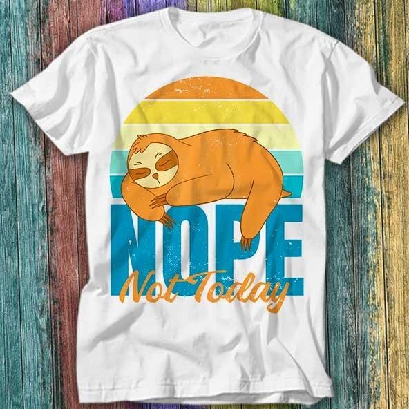

Sloth Nope Not Today Funny Lazy T Shirt Top Tee 443 4XL