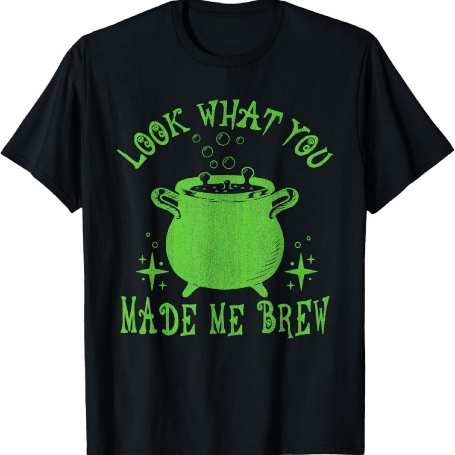 Look What You Made Me Brew Wizards Saying Witches  Brews T-Shirt S