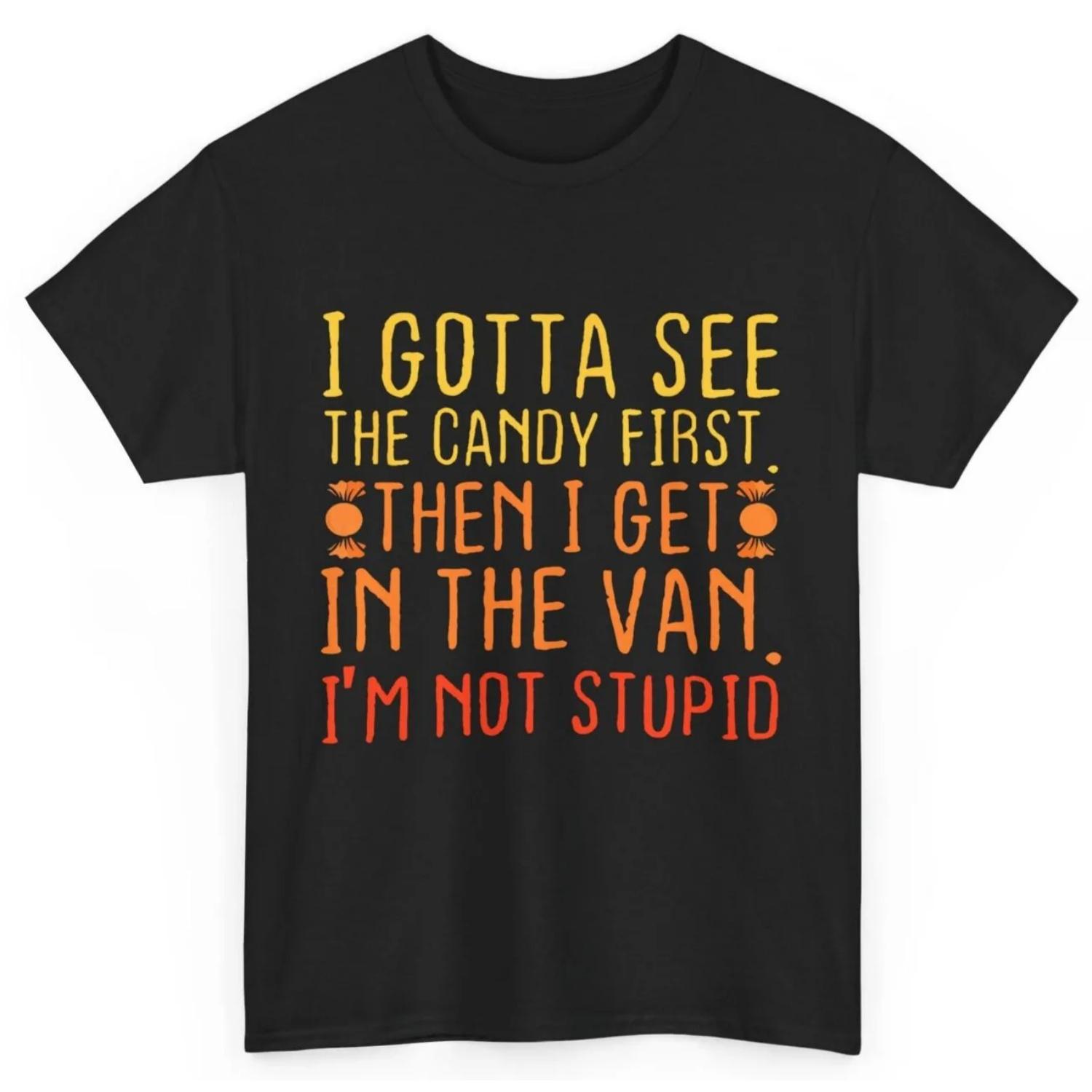 I Gotta See The Candy First I m Not Stupid Creepy Adult T Shirt S чёрный