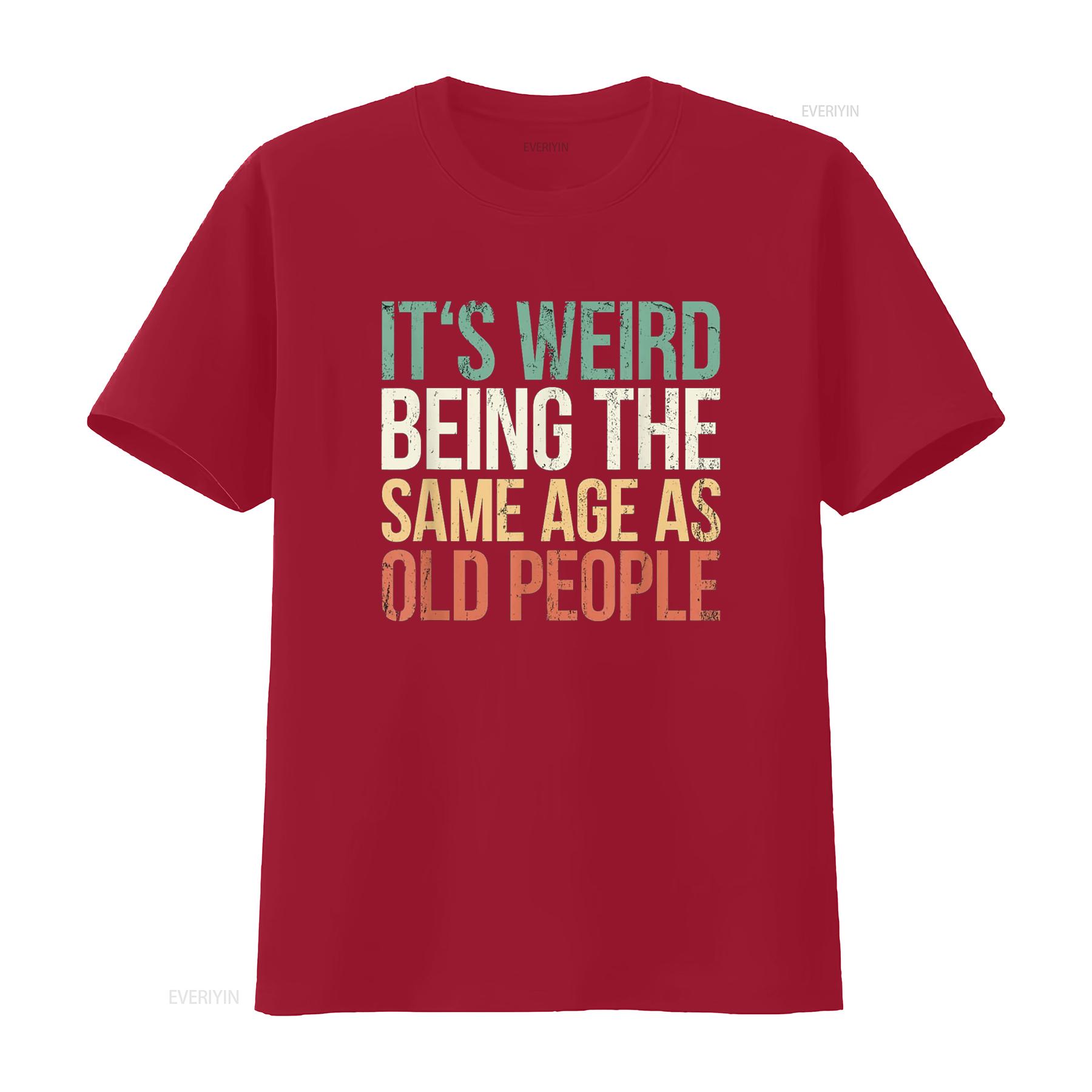 

Its Weird Being The Same Age As Old People T Shirt vintage Washed homme streetwear graphic Top For Everyday Wear Casual Soft S
