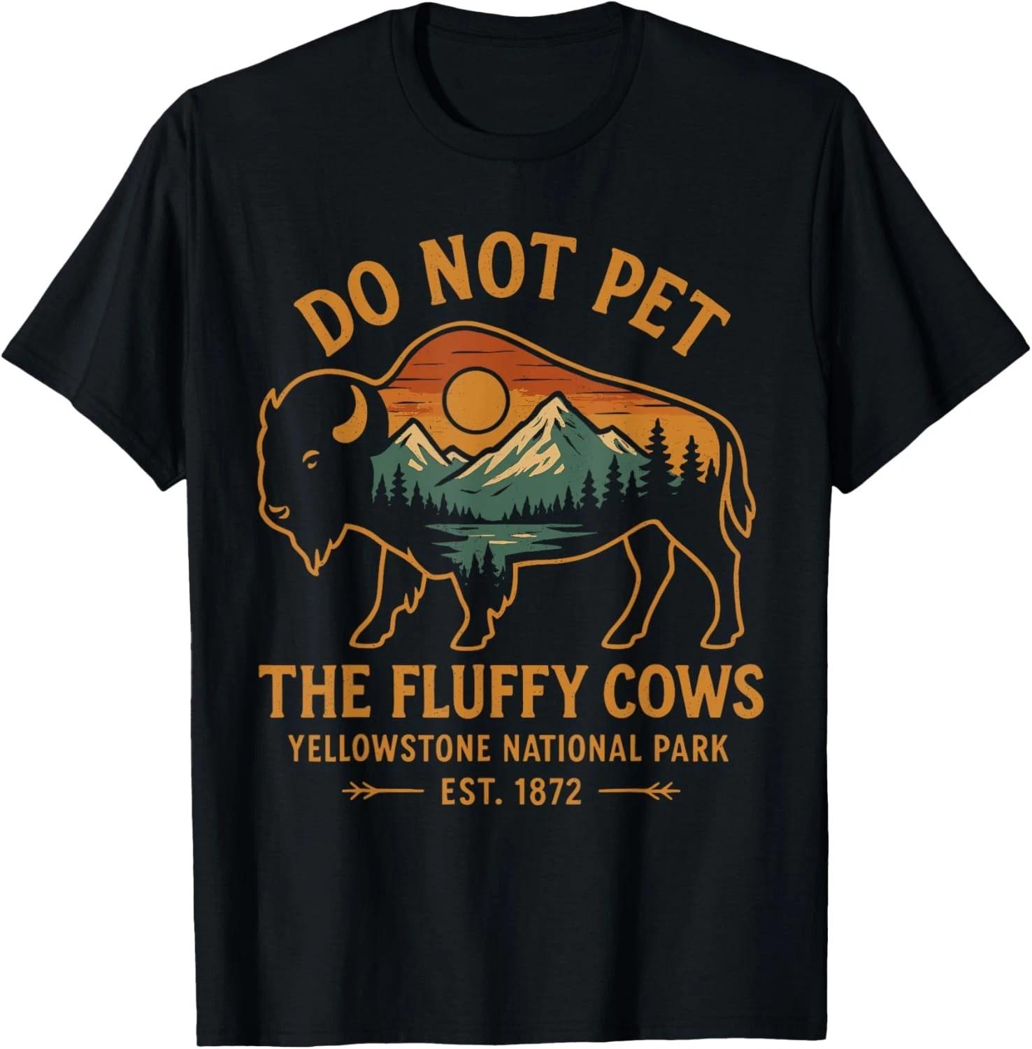 Do Not Pet The Fluffy Cows Buffalo Yellowstone National unisex T-Shirt 4XL